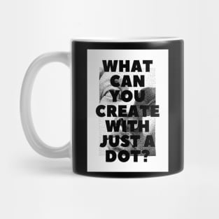 WHAT CAN YOU CREATE WITH JUST A DOT? white box / Cool and Funny quotes Mug